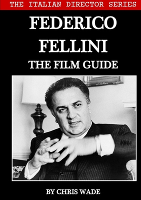 The Italian Director Series: Federico Fellini The Film Guide Cover Image
