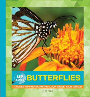 Butterflies: A Close-Up Photographic Look Inside Your World (Up Close) By Heidi Fiedler Cover Image