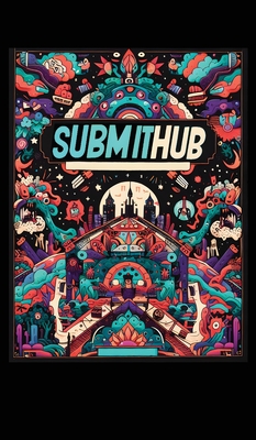 Submithub (Hardcover Edition): Submit to SubmitHub in a Desperate World Cover Image