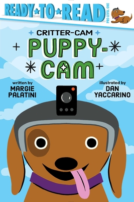 Puppy-Cam: Ready-to-Read Pre-Level 1 (Critter-Cam) By Margie Palatini, Dan Yaccarino (Illustrator) Cover Image