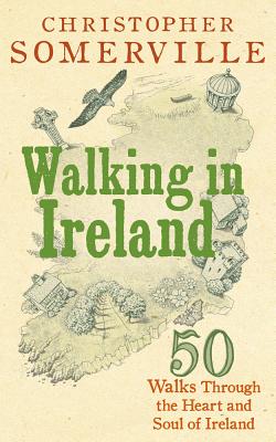 Walking in Ireland: 50 Walks Through the Heart and Soul of Ireland By Christopher Somerville Cover Image