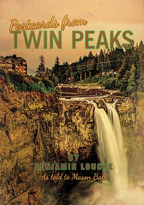 Postcards from Twin Peaks By Benjamin Louche, Mason Ball Cover Image
