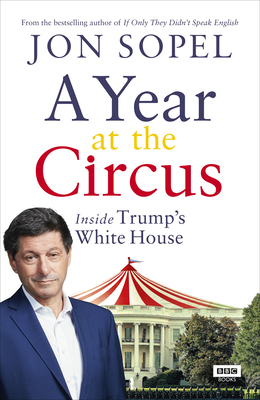 A Year At The Circus: Inside Trump's White House