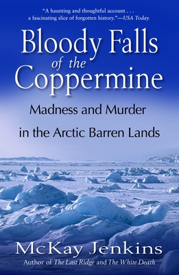 Bloody Falls of the Coppermine: Madness and Murder in the Arctic Barren Lands Cover Image