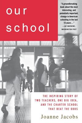 Our School: The Inspiring Story of Two Teachers, One Big Idea, and the School That Beat the Odds By Joanne Jacobs Cover Image