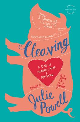 Cleaving: A Story of Marriage, Meat, and Obsession By Julie Powell Cover Image