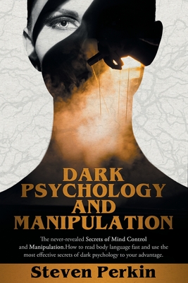 Dark Psychology and Manipulation (2 Books in 1): The Never-Revealed Secrets Of Mind Control And Manipulation. How To Read Body Language Fast And Use T Cover Image
