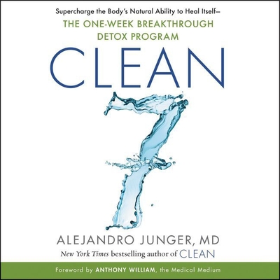 Clean 7: Supercharge the Body's Natural Ability to Heal Itself--The One-Week Breakthrough Detox Program Cover Image