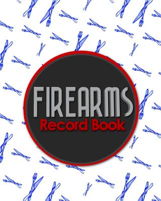 Firearms Record Book: ATF Books, Firearms Log Book, C&R Bound Book, Firearms Inventory Log Book Cover Image