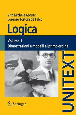 Logica: Volume 1 - Dimostrazioni E Modelli Al Primo Ordine
