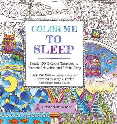 Color Me To Sleep: Nearly 100 Coloring Templates to Promote Relaxation and Restful Sleep (A Zen Coloring Book #9)