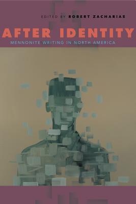 After Identity: Mennonite Writing in North America By Robert Zacharias (Editor) Cover Image