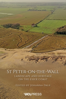 St Peter-On-The-Wall: Landscape and Heritage on the Essex Coast By Johanna Dale (Editor) Cover Image