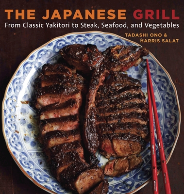 The Japanese Grill: From Classic Yakitori to Steak, Seafood, and Vegetables [A Cookbook] Cover Image