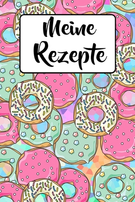 Meine Rezepte Kochbuch Zum Selbst Gestalten Fur 50 Eigene Backrezepte Rezeptideen Motiv Bunte Donuts Rezeptbuch Zum Selber Sc Paperback The Book Stall