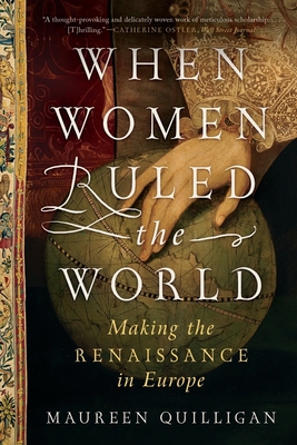 When Women Ruled the World: Making the Renaissance in Europe cover