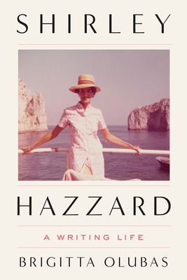 Shirley Hazzard: A Writing Life By Brigitta Olubas Cover Image