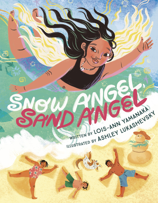 Snow Angel, Sand Angel By Lois-Ann Yamanaka, Ashley Lukashevsky (Illustrator) Cover Image