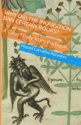 Why Did The Inquisition Ban Certain Books?: A Case Study from Portugal By Miguel Carvalho Abrantes Cover Image