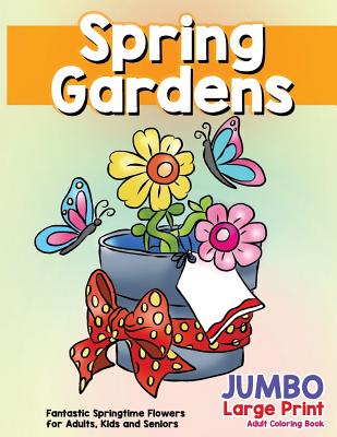 Fantastic Springtime Flowers for Adults, Kids and Seniors: Large Print Hand Drawn Spring Garden Themed Scenes and Flowers to Color, Relax and Relieve By Made You Smile Press Cover Image