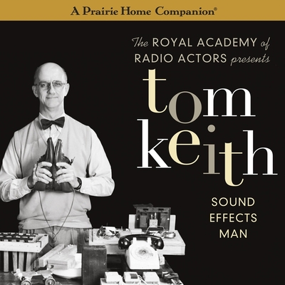 Tom Keith Lib/E: Sound Effects Man (a Prairie Home Companion) (Prairie Home Companion Series Lib/E)