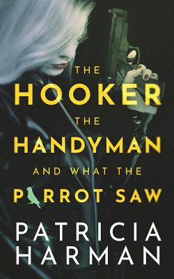 The Hooker, the Handyman and What the Parrot Saw The Hooker, the Handyman and What the Parrot Saw cover