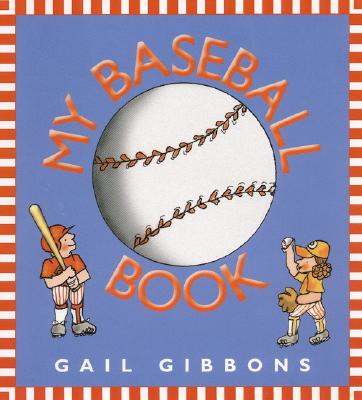 My Baseball Book By Gail Gibbons, Gail Gibbons (Illustrator) Cover Image