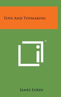 Toys and Toymaking By James Lukin Cover Image