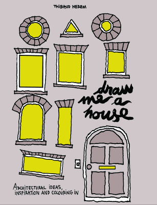 Draw Me a House: Architectural Ideas, Inspiration and Colouring in By Thibaud Herem Cover Image