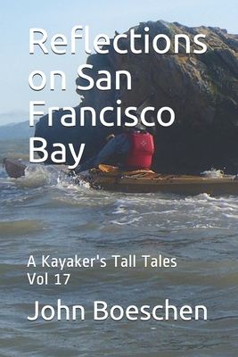 Reflections on San Francisco Bay: A Kayaker's Tall Tales Vol 17 Cover Image