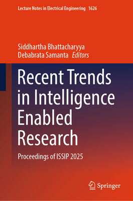 Recent Trends in Intelligence Enabled Research: Proceedings of Issip 2025 (Lecture Notes in Electrical Engineering #1626)