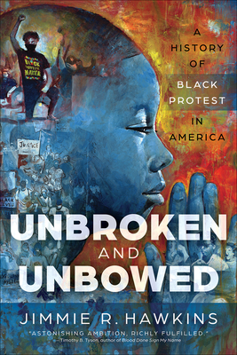 Unbroken and Unbowed: A History of Black Protest in America By Jimmie R. Hawkins Cover Image