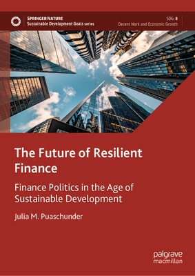 The Future of Resilient Finance: Finance Politics in the Age of Sustainable Development (Sustainable Development Goals)