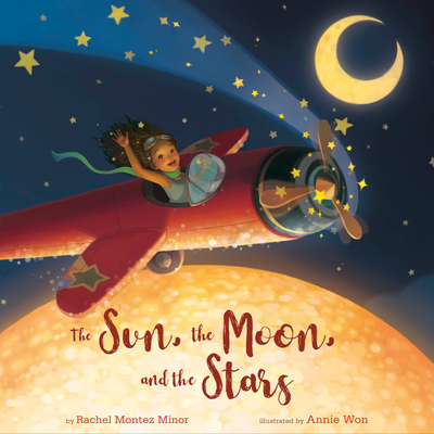 The Sun, the Moon, and the Stars By Rachel Montez Minor, Annie Won (Illustrator) Cover Image