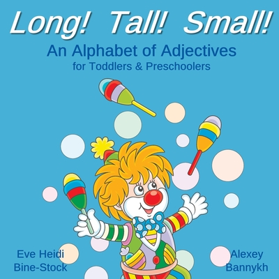Long! Tall! Small!: An Alphabet of Adjectives for Toddlers & Preschoolers By Alexey Bannykh (Illustrator), Eve Heidi Bine-Stock Cover Image