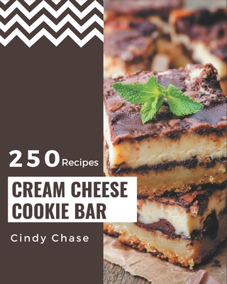250 Cream Cheese Cookie Bar Recipes: Let's Get Started with The Best Cream Cheese Cookie Bar Cookbook! Cover Image