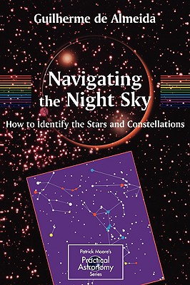 Navigating the Night Sky: How to Identify the Stars and Constellations (Patrick Moore Practical Astronomy) Cover Image