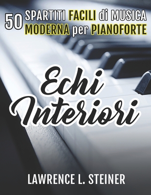Echi Interiori: 50 Spartiti Facili di Musica Moderna per Pianoforte  (Paperback)