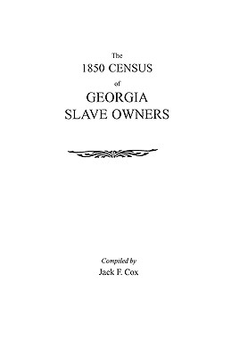 1850 Census of Georgia Slave Owners By Jack F. Cox Cover Image