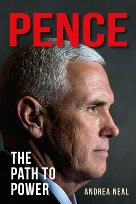 Pence: The Path to Power By Andrea Neal Cover Image