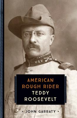 Teddy Roosevelt: American Rough Rider (833) By John Garraty Cover Image