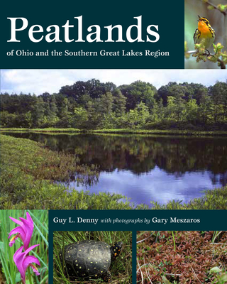 Peatlands of Ohio and the Southern Great Lakes Region By Guy L. Denny, Gary Meszaros (Photographer) Cover Image