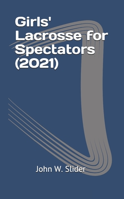 Girls' Lacrosse for Spectators (2021) Cover Image