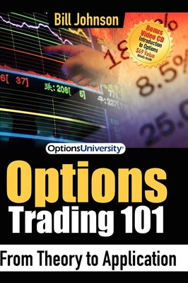 Options Trading 101: From Theory to Application By Bill Johnson Cover Image