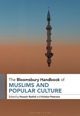 The Bloomsbury Handbook of Muslims and Popular Culture By Hussein Rashid (Editor), Kristian Petersen (Editor) Cover Image