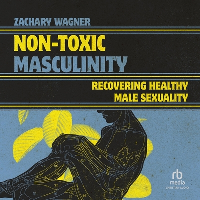 Non-Toxic Masculinity: Recovering Healthy Male Sexuality Cover Image