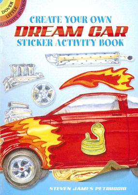 Create Your Own Dream Car Sticker Activity Book [With 40 Reusable Stickers] (Dover Little Activity Books) By Steven James Petruccio Cover Image
