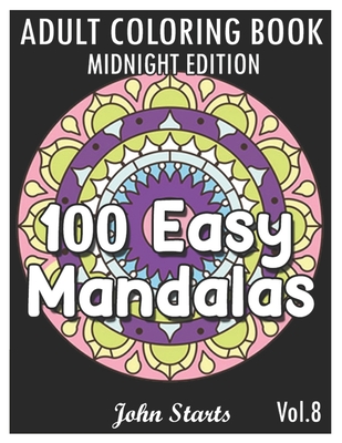 Download 100 Easy Mandalas Midnight Edition An Adult Coloring Book With Fun Simple And Relaxing Coloring Pages Volume 8 Paperback Eso Won Books