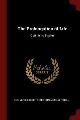 The Prolongation of Life: Optimistic Studies Cover Image