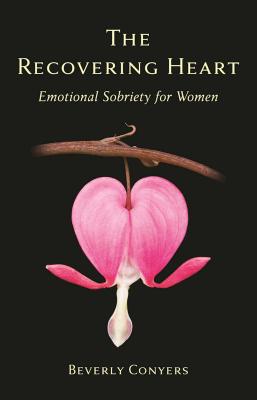 The Recovering Heart: Emotional Sobriety for Women By Beverly Conyers Cover Image